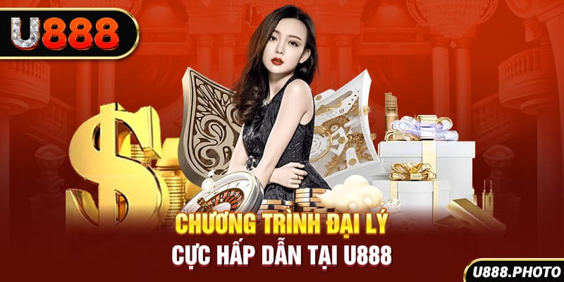 Chương trình đại lý cực hấp dẫn tại U888
